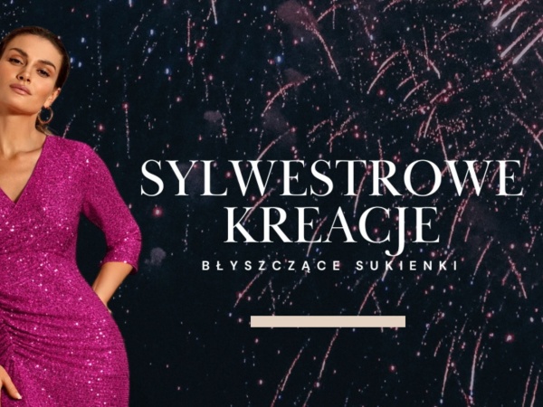 Powitanie nowego roku w wielkim stylu, czyli niepowtarzalne sukienki na Sylwestra